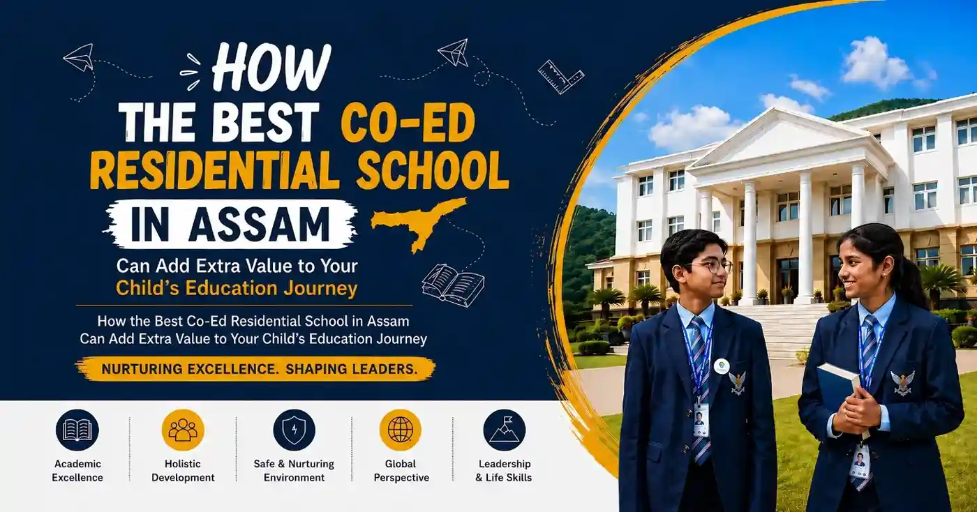How-the-Best-Co-Ed-Residential-School-in-Assam-Can-Add-Extra-Value-to-Your-Child's-Education-Journey